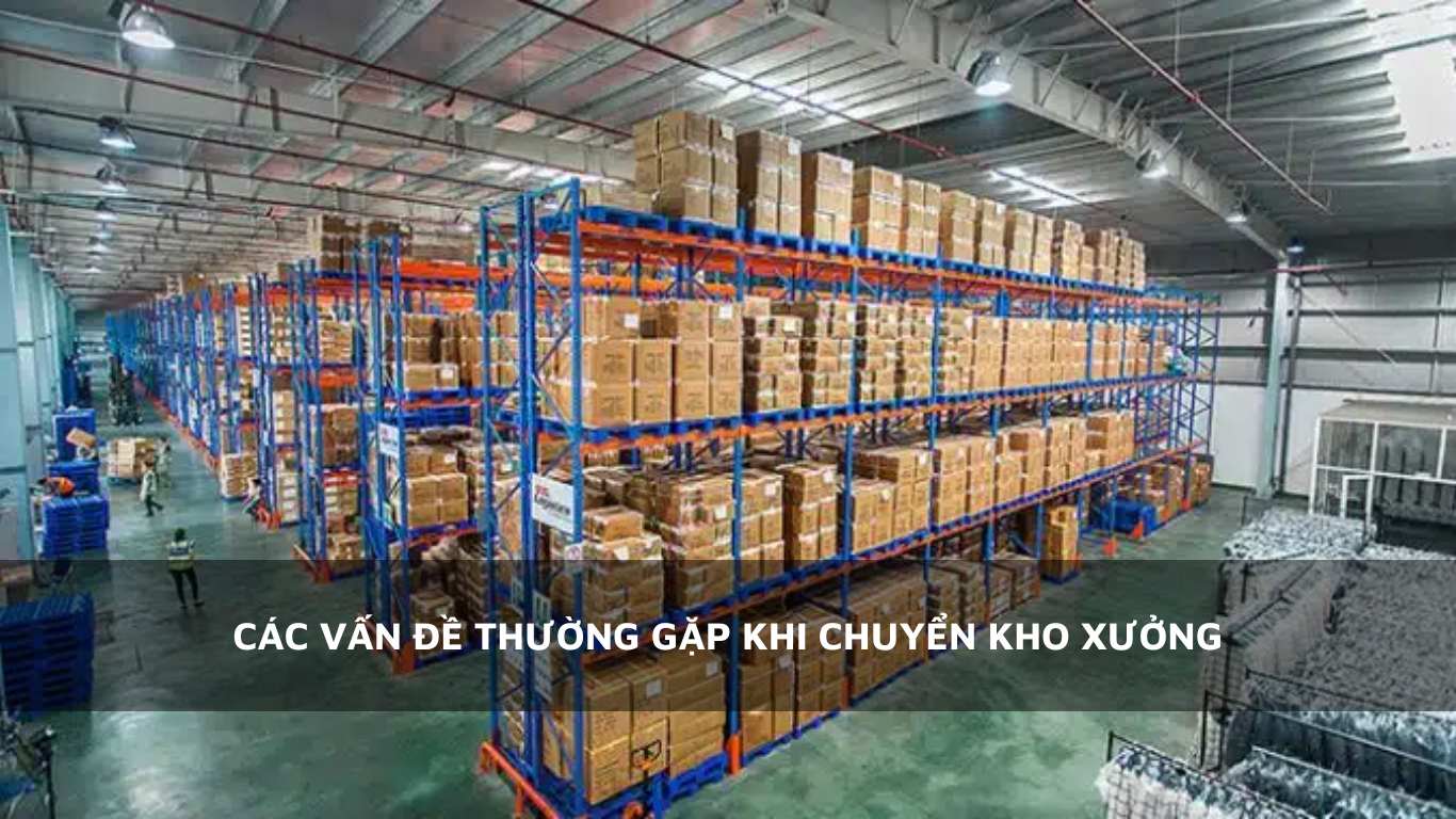 Các vấn đề thường gặp khi dời kho xưởng